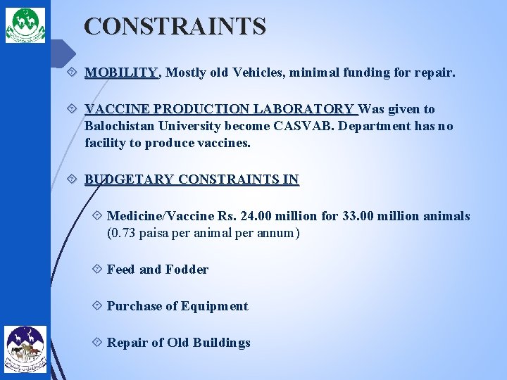 CONSTRAINTS MOBILITY, MOBILITY Mostly old Vehicles, minimal funding for repair. VACCINE PRODUCTION LABORATORY Was
