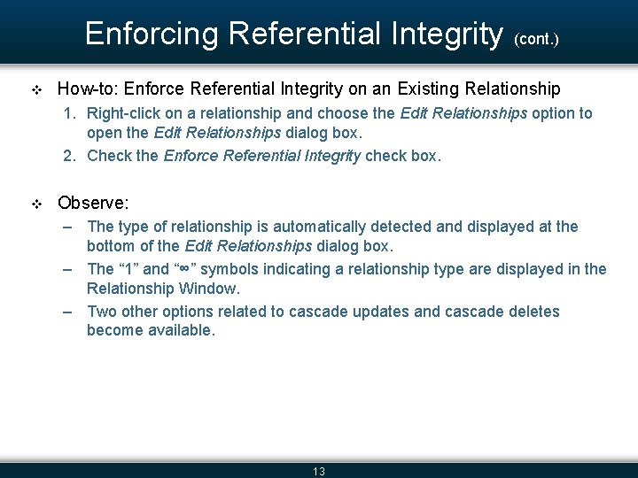 Enforcing Referential Integrity (cont. ) v How-to: Enforce Referential Integrity on an Existing Relationship