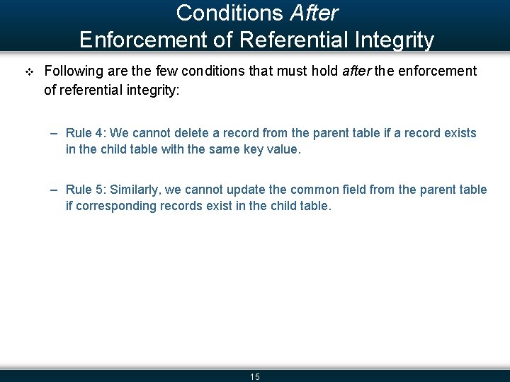 Conditions After Enforcement of Referential Integrity v Following are the few conditions that must