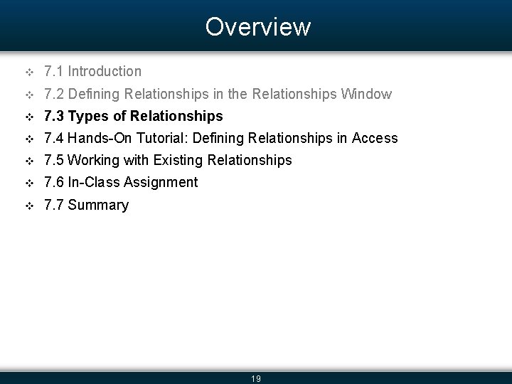 Overview v 7. 1 Introduction v 7. 2 Defining Relationships in the Relationships Window