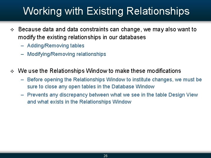 Working with Existing Relationships v Because data and data constraints can change, we may