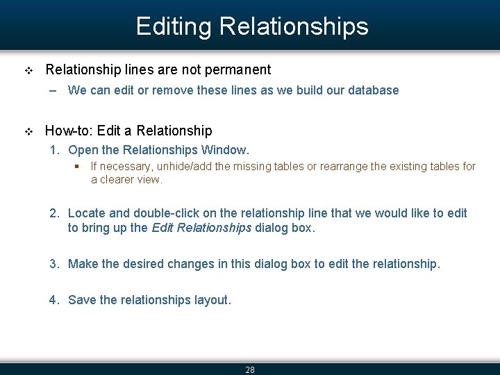 Editing Relationships v Relationship lines are not permanent – We can edit or remove