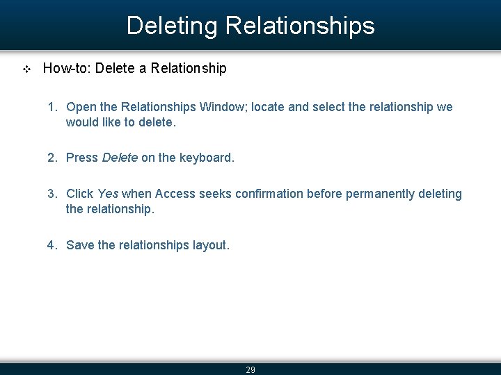 Deleting Relationships v How-to: Delete a Relationship 1. Open the Relationships Window; locate and