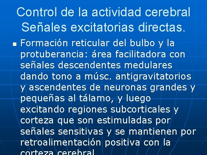 Control de la actividad cerebral Señales excitatorias directas. n Formación reticular del bulbo y