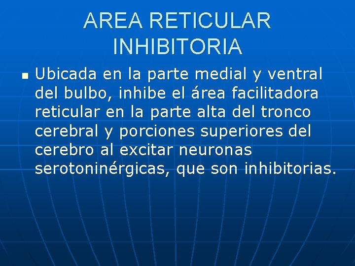 AREA RETICULAR INHIBITORIA n Ubicada en la parte medial y ventral del bulbo, inhibe