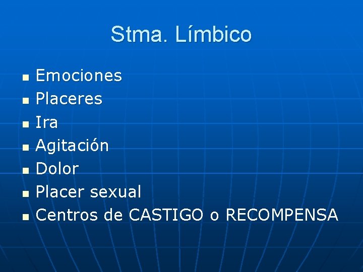Stma. Límbico n n n n Emociones Placeres Ira Agitación Dolor Placer sexual Centros