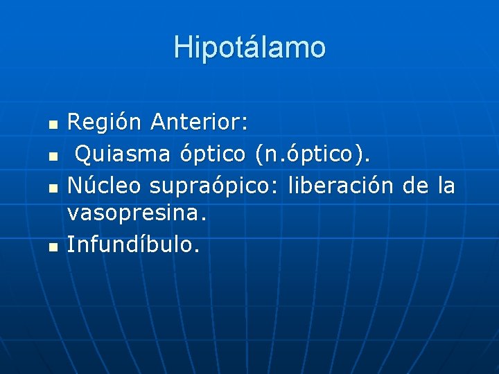 Hipotálamo n n Región Anterior: Quiasma óptico (n. óptico). Núcleo supraópico: liberación de la