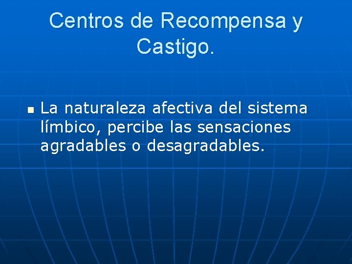 Centros de Recompensa y Castigo. n La naturaleza afectiva del sistema límbico, percibe las