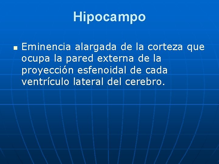 Hipocampo n Eminencia alargada de la corteza que ocupa la pared externa de la