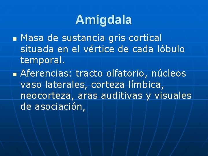 Amígdala n n Masa de sustancia gris cortical situada en el vértice de cada