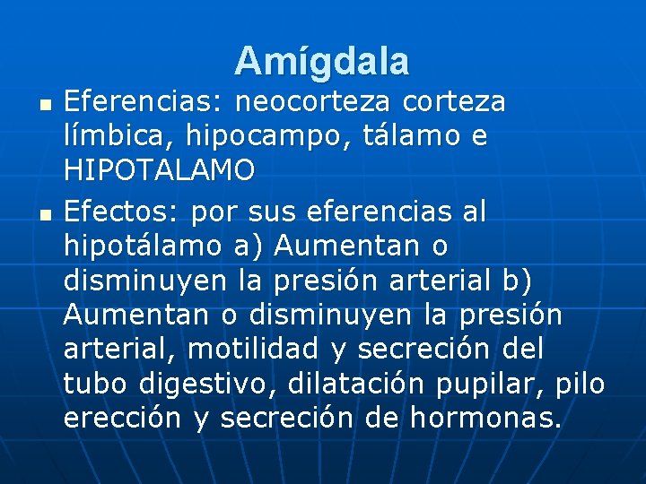 Amígdala n n Eferencias: neocorteza límbica, hipocampo, tálamo e HIPOTALAMO Efectos: por sus eferencias