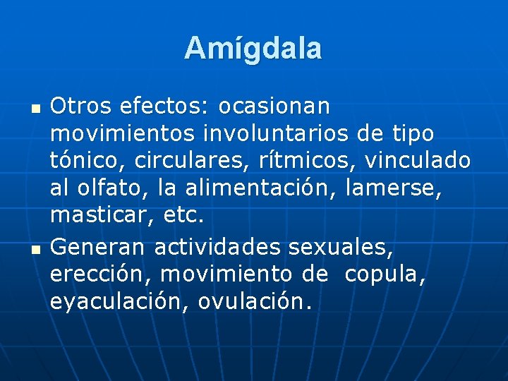 Amígdala n n Otros efectos: ocasionan movimientos involuntarios de tipo tónico, circulares, rítmicos, vinculado