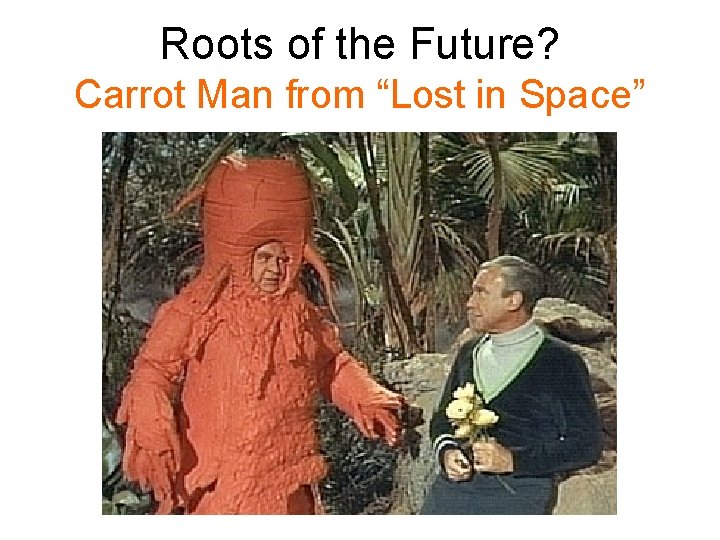 Roots of the Future? Carrot Man from “Lost in Space” 