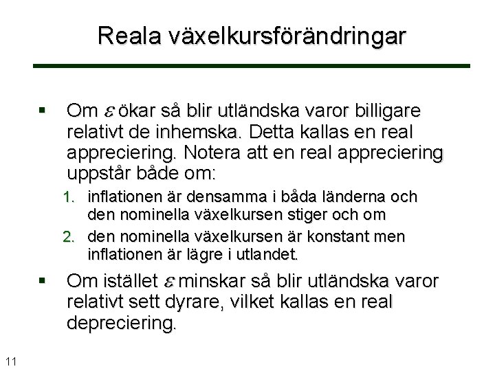 Reala växelkursförändringar § Om ökar så blir utländska varor billigare relativt de inhemska. Detta