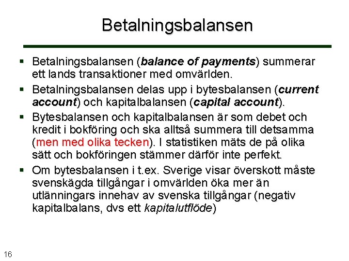 Betalningsbalansen § Betalningsbalansen (balance of payments) summerar ett lands transaktioner med omvärlden. § Betalningsbalansen