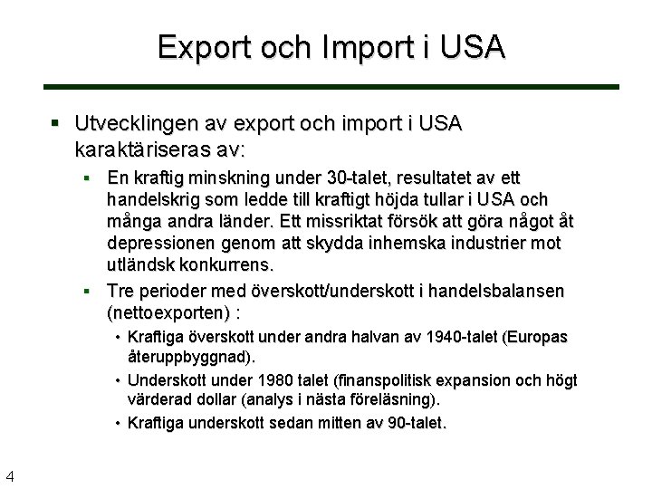 Export och Import i USA § Utvecklingen av export och import i USA karaktäriseras