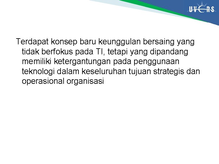 Terdapat konsep baru keunggulan bersaing yang tidak berfokus pada TI, tetapi yang dipandang memiliki