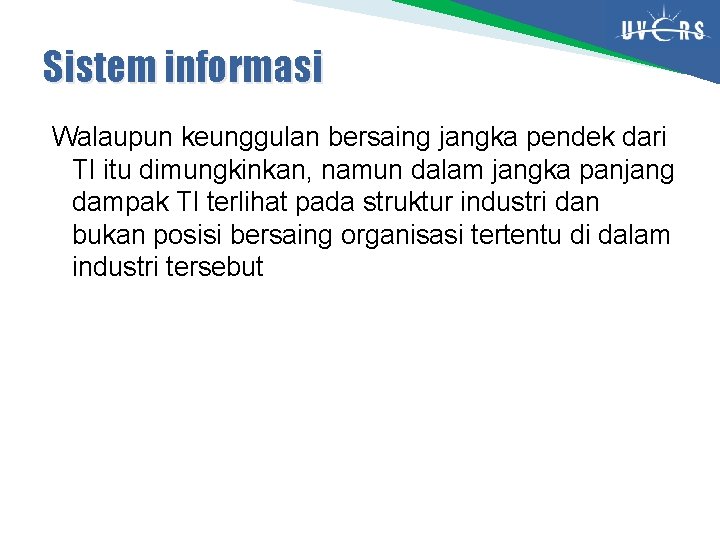 Sistem informasi Walaupun keunggulan bersaing jangka pendek dari TI itu dimungkinkan, namun dalam jangka