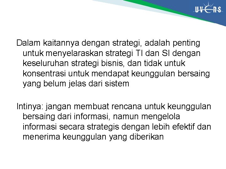 Dalam kaitannya dengan strategi, adalah penting untuk menyelaraskan strategi TI dan SI dengan keseluruhan