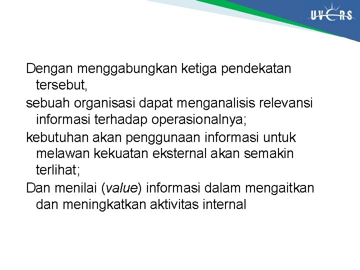 Dengan menggabungkan ketiga pendekatan tersebut, sebuah organisasi dapat menganalisis relevansi informasi terhadap operasionalnya; kebutuhan