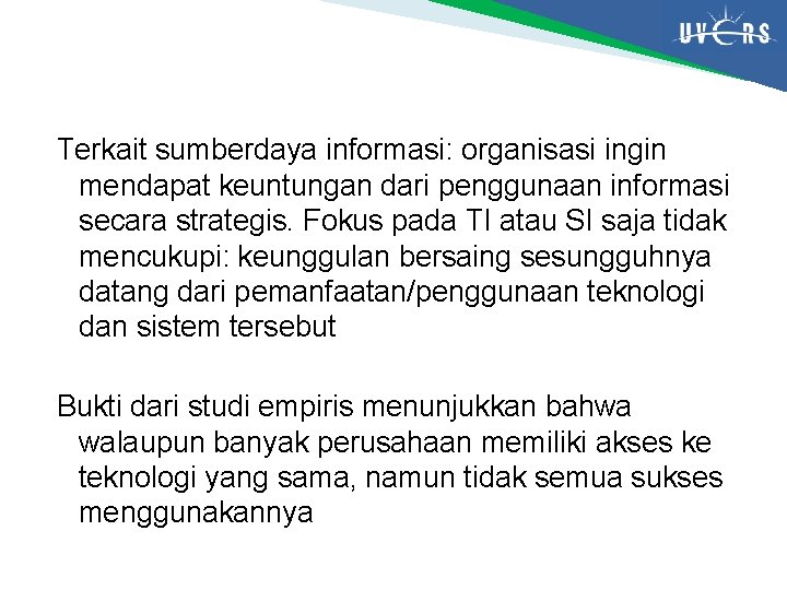 Terkait sumberdaya informasi: organisasi ingin mendapat keuntungan dari penggunaan informasi secara strategis. Fokus pada