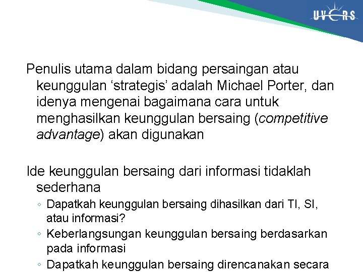 Penulis utama dalam bidang persaingan atau keunggulan ‘strategis’ adalah Michael Porter, dan idenya mengenai