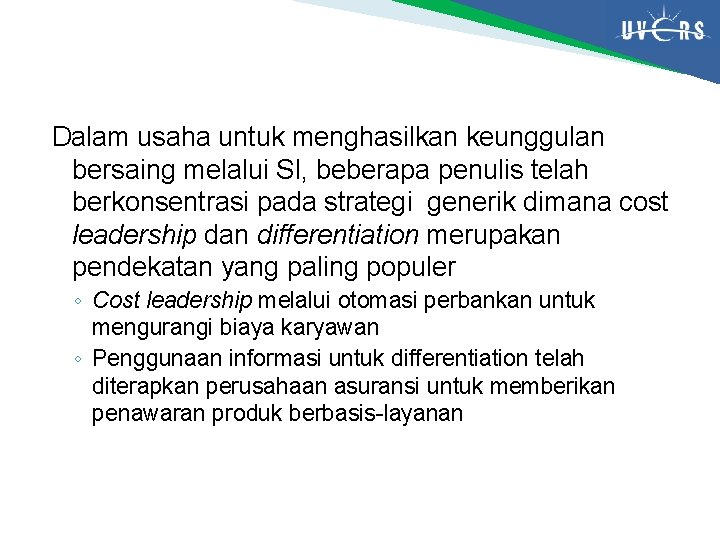 Dalam usaha untuk menghasilkan keunggulan bersaing melalui SI, beberapa penulis telah berkonsentrasi pada strategi