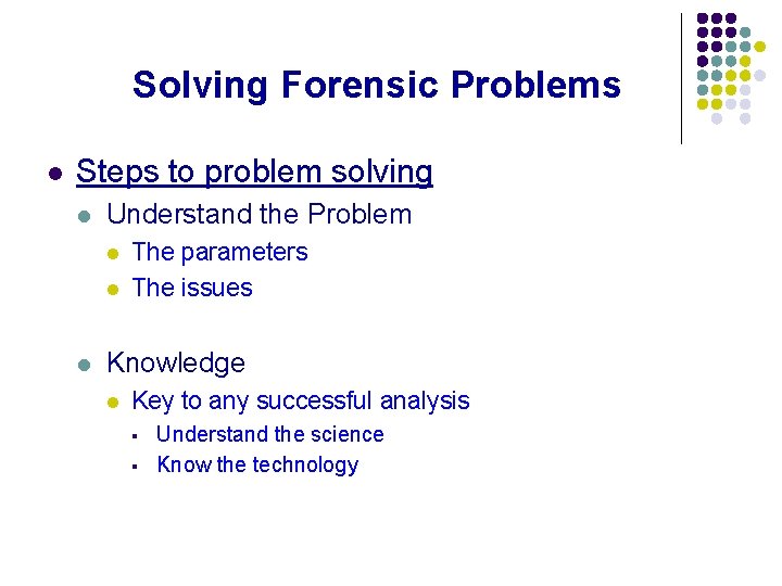 Solving Forensic Problems l Steps to problem solving l Understand the Problem l l