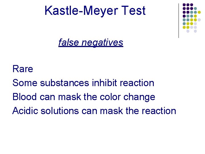 Kastle-Meyer Test false negatives Rare Some substances inhibit reaction Blood can mask the color