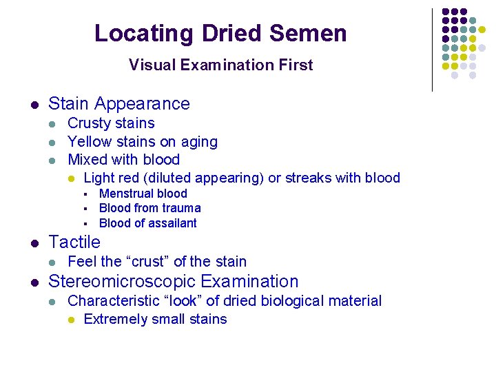 Locating Dried Semen Visual Examination First l Stain Appearance l l l Crusty stains