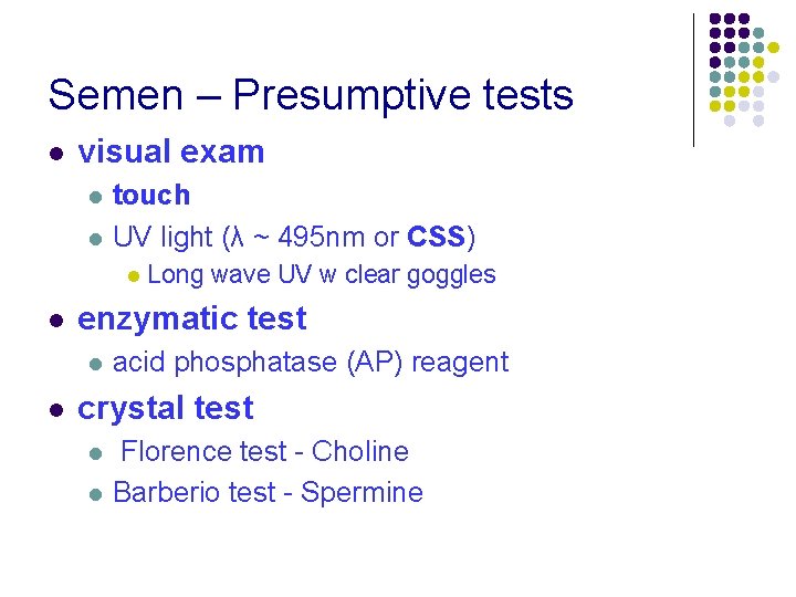 Semen – Presumptive tests l visual exam l l touch UV light (λ ~