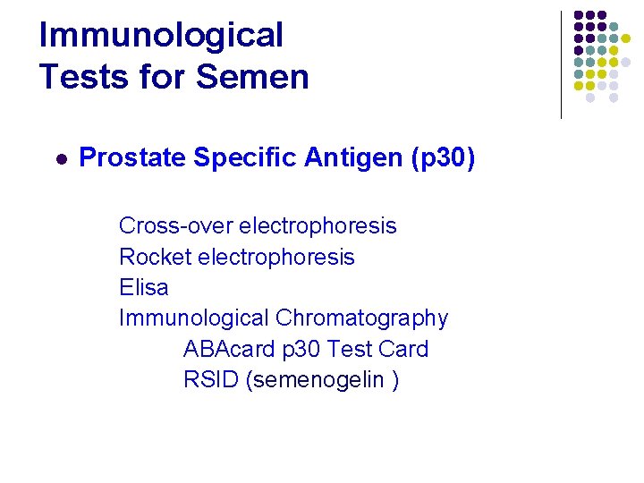 Immunological Tests for Semen l Prostate Specific Antigen (p 30) Cross-over electrophoresis Rocket electrophoresis