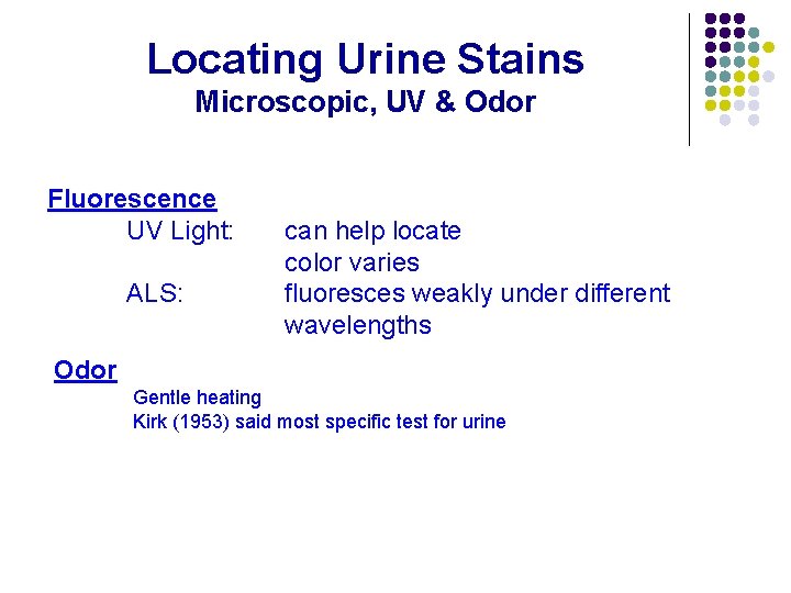 Locating Urine Stains Microscopic, UV & Odor Fluorescence UV Light: ALS: can help locate