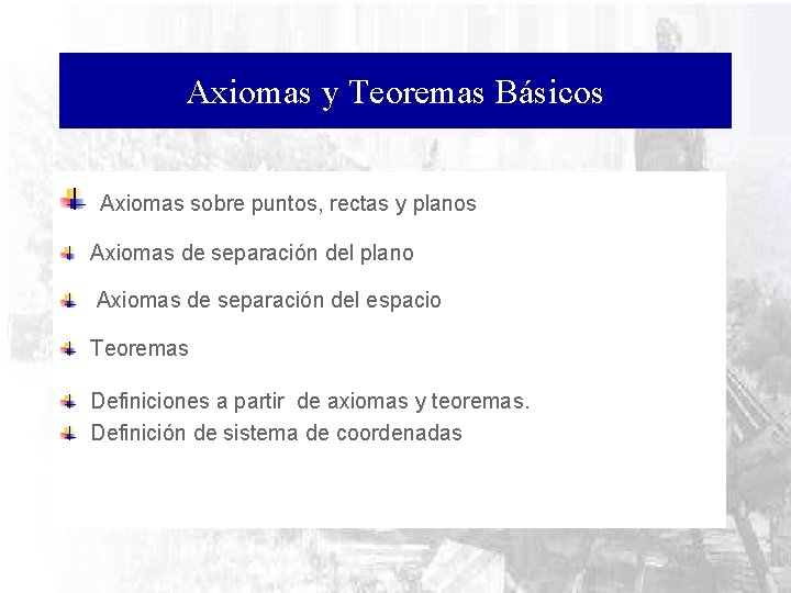 Axiomas y Teoremas Básicos Axiomas sobre puntos, rectas y planos Axiomas de separación del