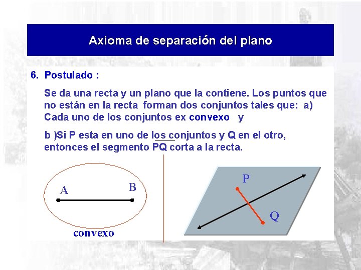 Axioma de separación del plano 6. Postulado : Se da una recta y un