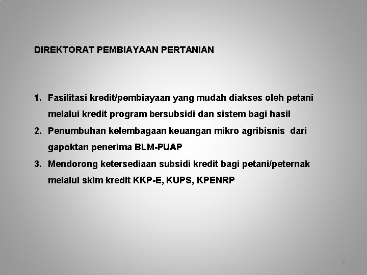 DIREKTORAT PEMBIAYAAN PERTANIAN 1. Fasilitasi kredit/pembiayaan yang mudah diakses oleh petani melalui kredit program