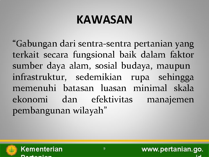 KAWASAN “Gabungan dari sentra-sentra pertanian yang terkait secara fungsional baik dalam faktor sumber daya