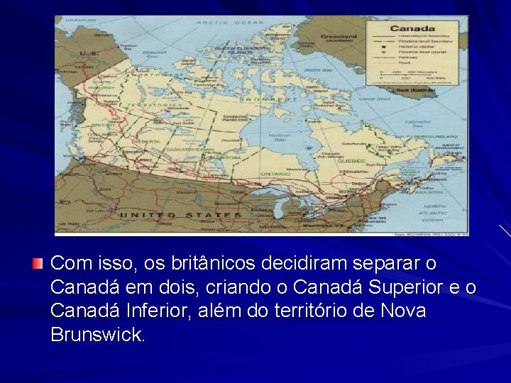 Com isso, os britânicos decidiram separar o Canadá em dois, criando o Canadá Superior