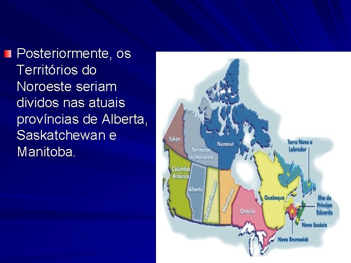 Posteriormente, os Territórios do Noroeste seriam dividos nas atuais províncias de Alberta, Saskatchewan e