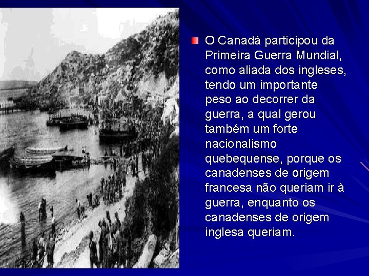 O Canadá participou da Primeira Guerra Mundial, como aliada dos ingleses, tendo um importante