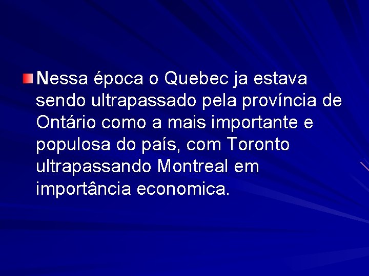 Nessa época o Quebec ja estava sendo ultrapassado pela província de Ontário como a