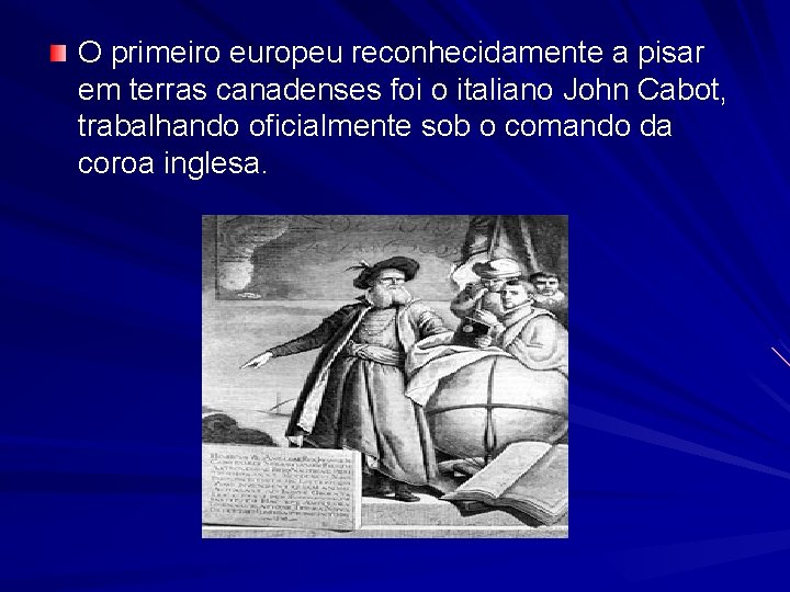 O primeiro europeu reconhecidamente a pisar em terras canadenses foi o italiano John Cabot,