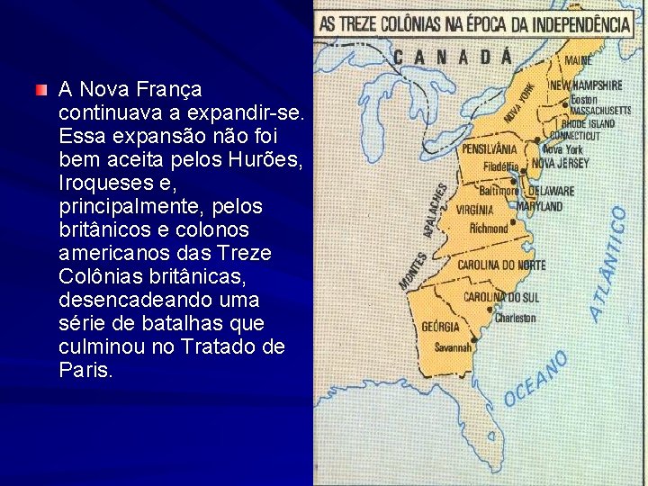 A Nova França continuava a expandir-se. Essa expansão não foi bem aceita pelos Hurões,