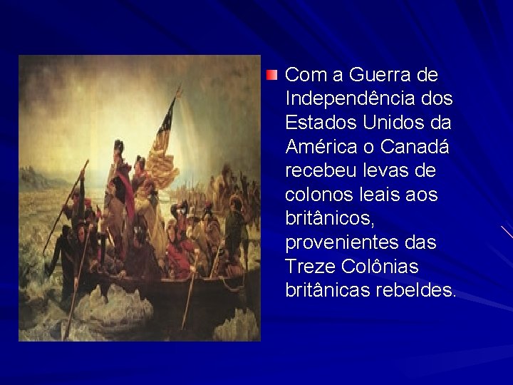 Com a Guerra de Independência dos Estados Unidos da América o Canadá recebeu levas