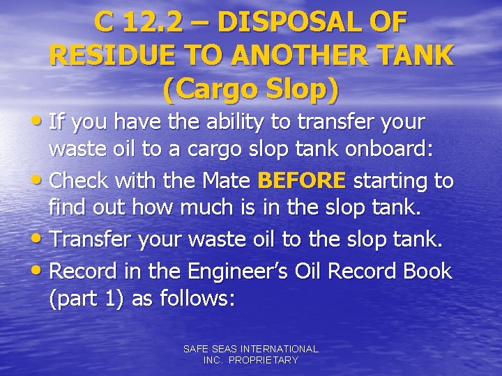 C 12. 2 – DISPOSAL OF RESIDUE TO ANOTHER TANK (Cargo Slop) • If