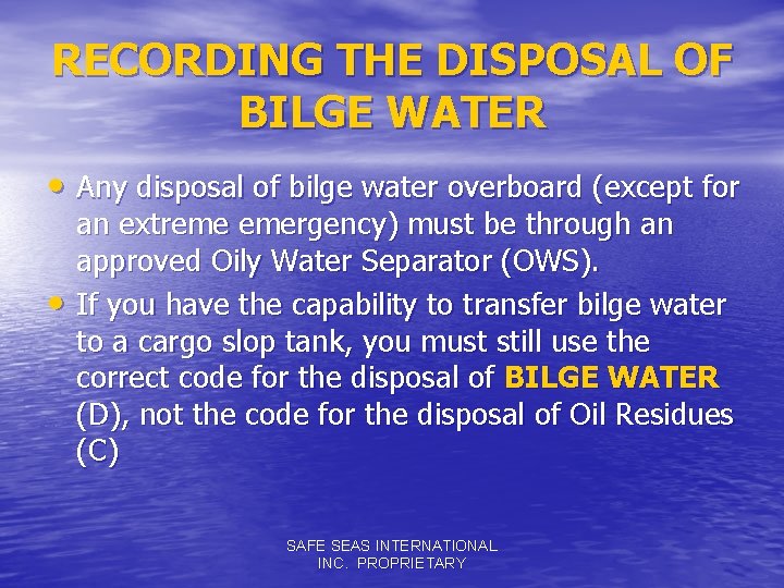 RECORDING THE DISPOSAL OF BILGE WATER • Any disposal of bilge water overboard (except
