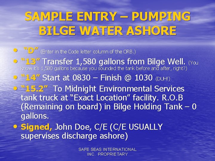 SAMPLE ENTRY – PUMPING BILGE WATER ASHORE • “D” (Enter in the Code letter