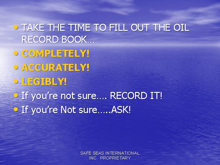  • TAKE THE TIME TO FILL OUT THE OIL RECORD BOOK… • COMPLETELY!