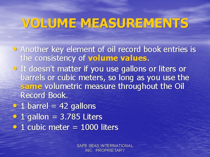 VOLUME MEASUREMENTS • Another key element of oil record book entries is • •