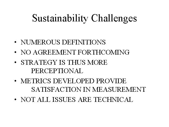 Sustainability Challenges • NUMEROUS DEFINITIONS • NO AGREEMENT FORTHCOMING • STRATEGY IS THUS MORE